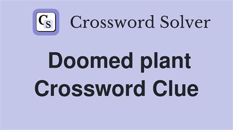 doomed plant crossword clue 4 letters|doomed dan word crossword.